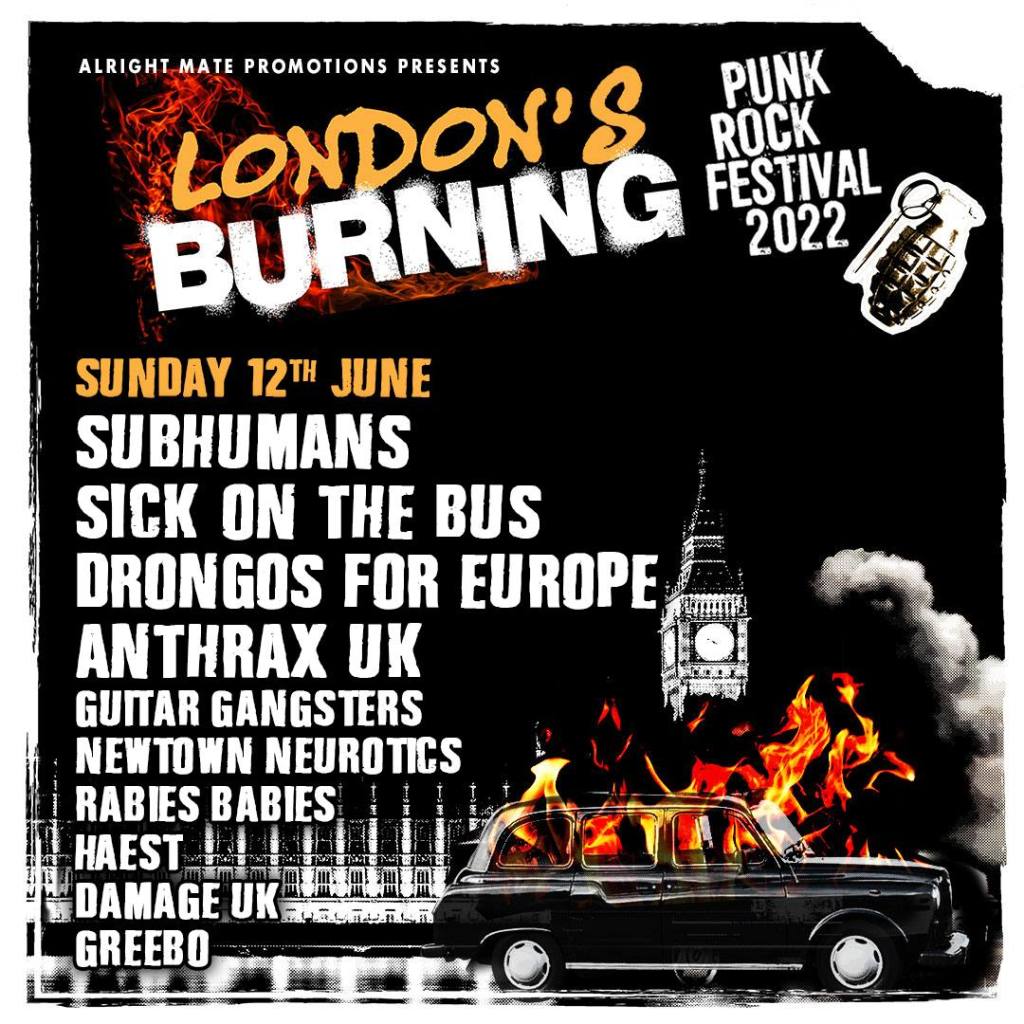 London's Burning Festival Sunday line up poster: SUNDAY
SUBHUMANS
SICK ON THE BUS
DRONGOS FOR EUROPE
ANTHRAX UK
GUITAR GANGSTERS
NEWTOWN NEUROTICS
RABIES BABIES
HAEST
DAMAGE UK
GREEBO